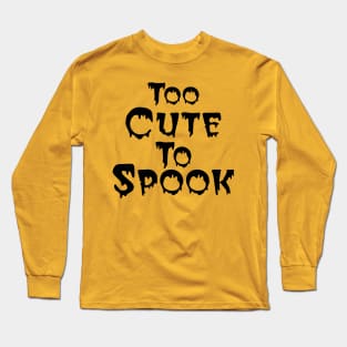 Too Cute To Spook. Halloween Long Sleeve T-Shirt